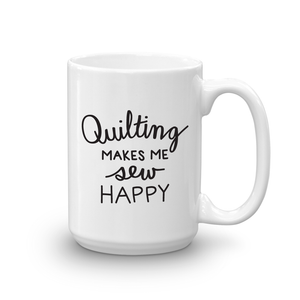 Quilting Makes Me Sew Happy Mug - 15 oz